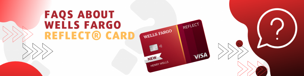 FAQs about Wells Fargo Reflect® Card 
