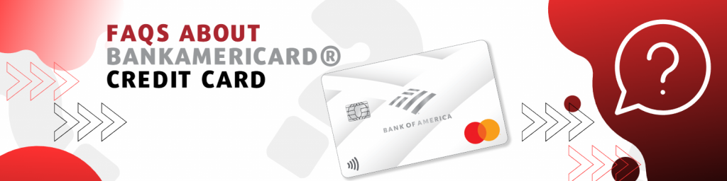 FAQs about Bankamericard Credit Card